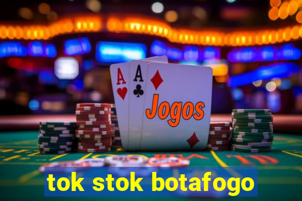 tok stok botafogo